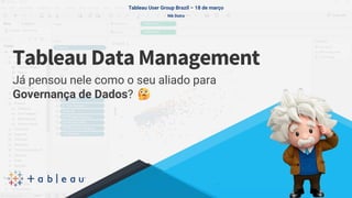 Tableau Data Management
Já pensou nele como o seu aliado para
Governança de Dados?
Tableau User Group Brazil – 18 de março
Nik Dutra
 
