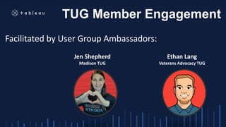 TUG Member Engagement
Jen Shepherd
Madison TUG
Facilitated by User Group Ambassadors:
Ethan Lang
Veterans Advocacy TUG
 