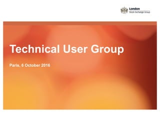 Technical User Group
Paris, 6 October 2016
 