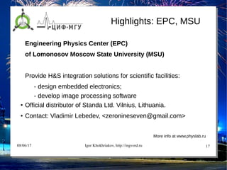 08/06/17 Igor Khokhriakov, http://ingvord.ru 17
Engineering Physics Center (EPC)
of Lomonosov Moscow State University (MSU...