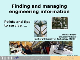 April 2016 University Library, Thomas Hapke
Finding and managing
engineering information
Photos: R. Jupitz
 