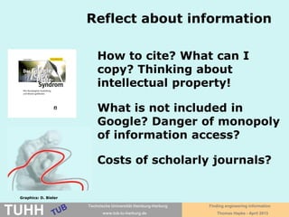 April 2016 University Library, Thomas Hapke
How to get the full text
of this article?
Access not possible via publisher‘s
website within TUHH intranet.
Catalog links to fulltext via GetInfo at
TIB Hannover!
Merajver, S. D.; Yorke, E. D.; Rocco, A. G. de. Random-
walk model of the phase transition of hydrocarbon chains
on a lattice. Physical Review A (General Physics) 1981, 23
(2), 897–907
 