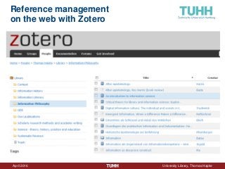 April 2016 University Library, Thomas Hapke
Reference management
on the web with Zotero
 