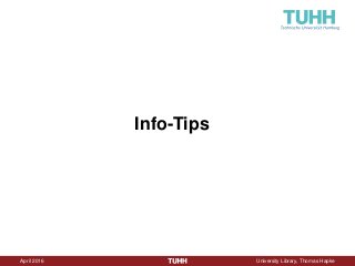 April 2016 University Library, Thomas Hapke
Info-Tips
 