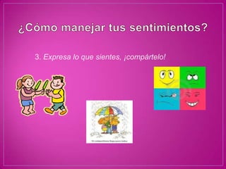 3. Expresa lo que sientes, ¡compártelo!
 