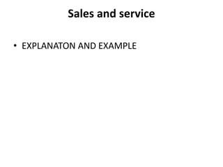 Sales and service
• EXPLANATON AND EXAMPLE
 