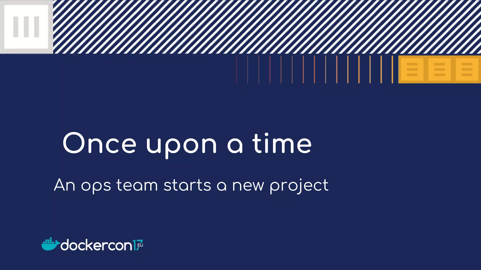 Once upon a time
An ops team starts a new project
 