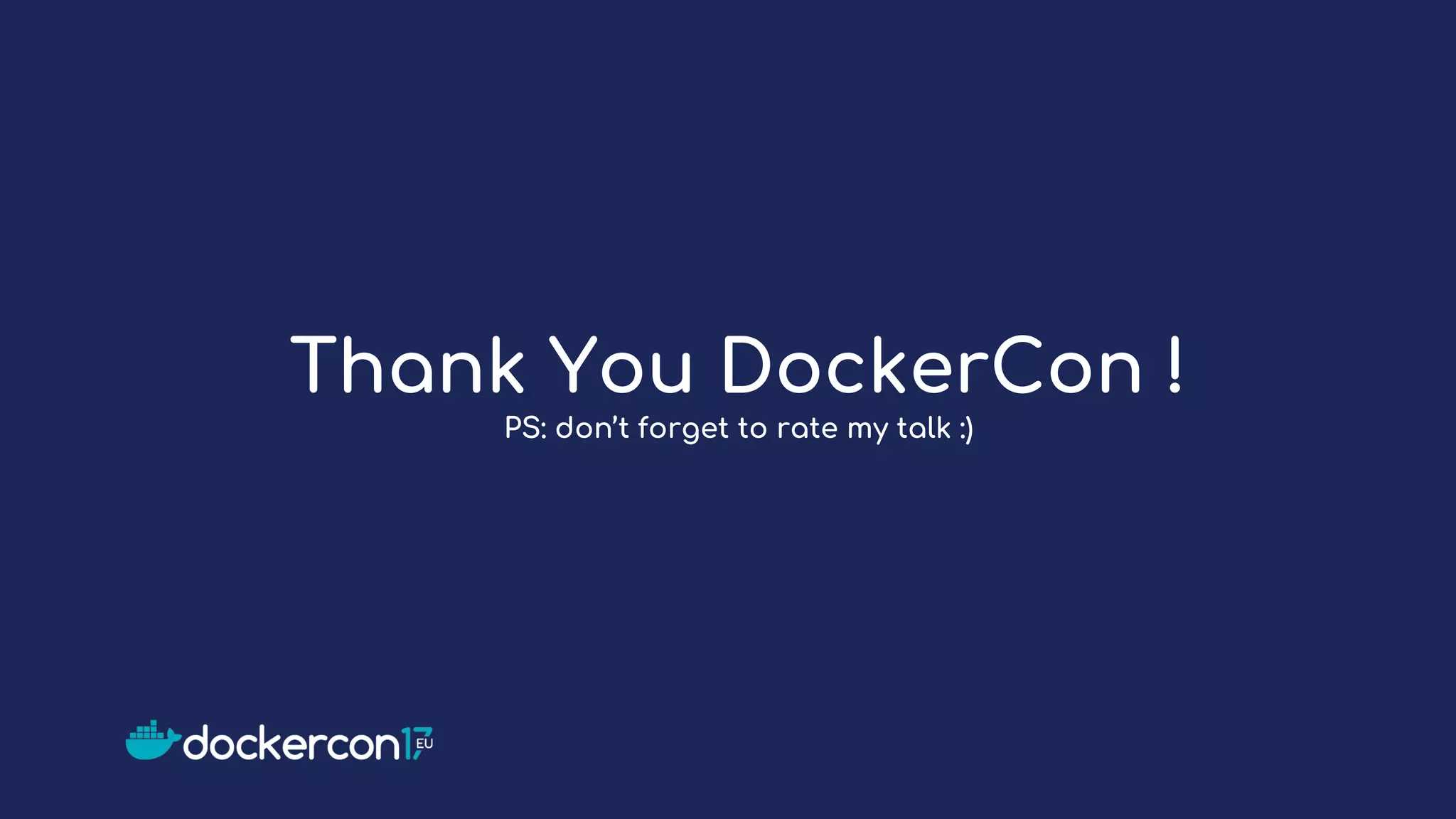 Thank You DockerCon !
PS: don’t forget to rate my talk :)
 