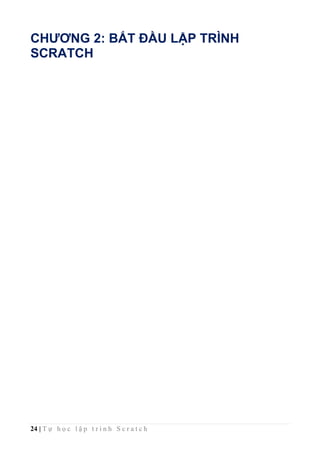 24 | T ự h ọ c l ậ p t r ì n h S c r a t c h
CHƯƠNG 2: BẮT ĐẦU LẬP TRÌNH
SCRATCH
 