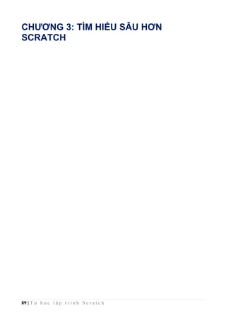 89 | T ự h ọ c l ậ p t r ì n h S c r a t c h
CHƯƠNG 3: TÌM HIỂU SÂU HƠN
SCRATCH
 