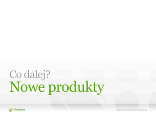 Co dalej?
Nowe produkty
 