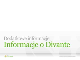 Dodatkowe informacje
Informacje o Divante
 
