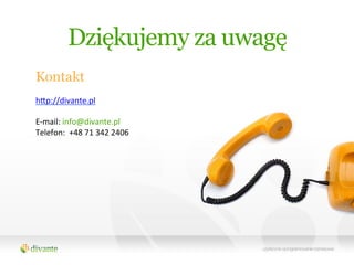 Dziękujemy za uwagę
Kontakt
	
  
hƒp://divante.pl	
  
	
  
E-­‐mail:	
  info@divante.pl	
  
Telefon:	
  	
  +48	
  71	
  342	
  2406	
  	
  
 