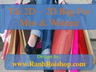Túi 2D – 2D Bag For
  Men & Women


      Design by:
www.RanhRoishop.com
 