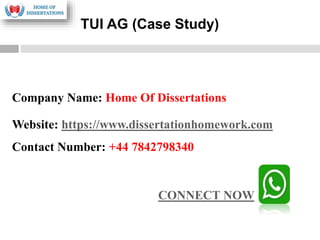 Company Name: Home Of Dissertations
Website: https://www.dissertationhomework.com
Contact Number: +44 7842798340
TUI AG (Case Study)
CONNECT NOW
 
