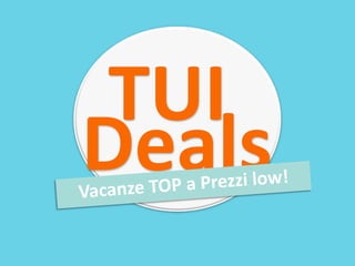 TUI Deals Vacanze TOP a Prezzi low! 