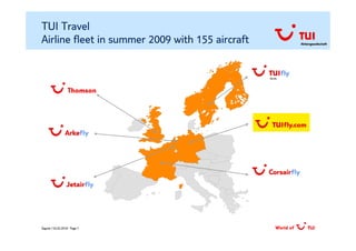 TUI Travel
Airline fleet in summer 2009 with 155 aircraft   Aktiengesellschaft




Zagreb / 02.02.2010/ Page 7
 