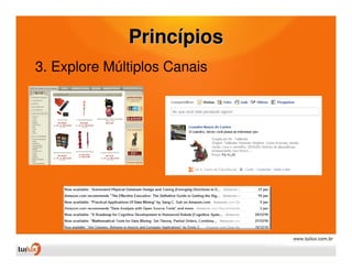Princípios
3. Explore Múltiplos Canais
 