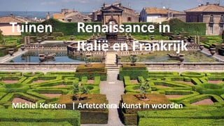 Tuinen Renaissance in
Italië en Frankrijk
Michiel Kersten | Artetcetera. Kunst in woorden
 
