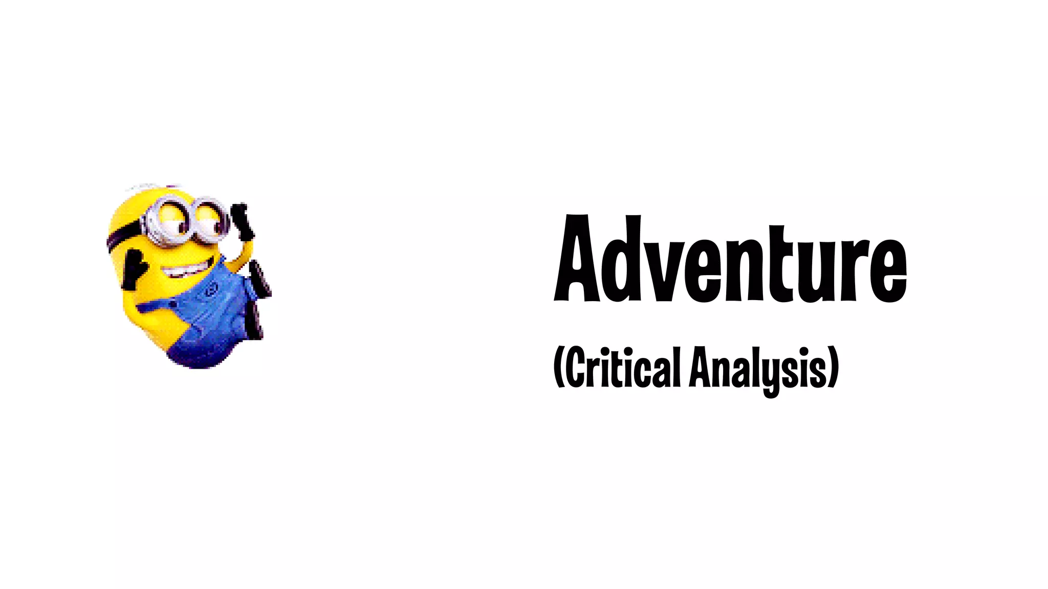 Adventure
(Critical Analysis)

 