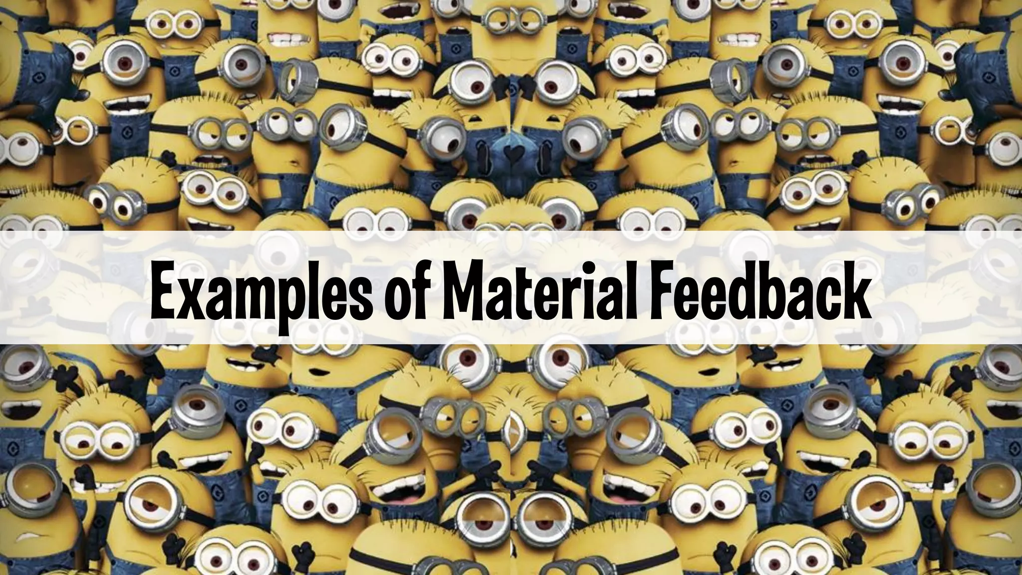 Examples of Material Feedback
v

 