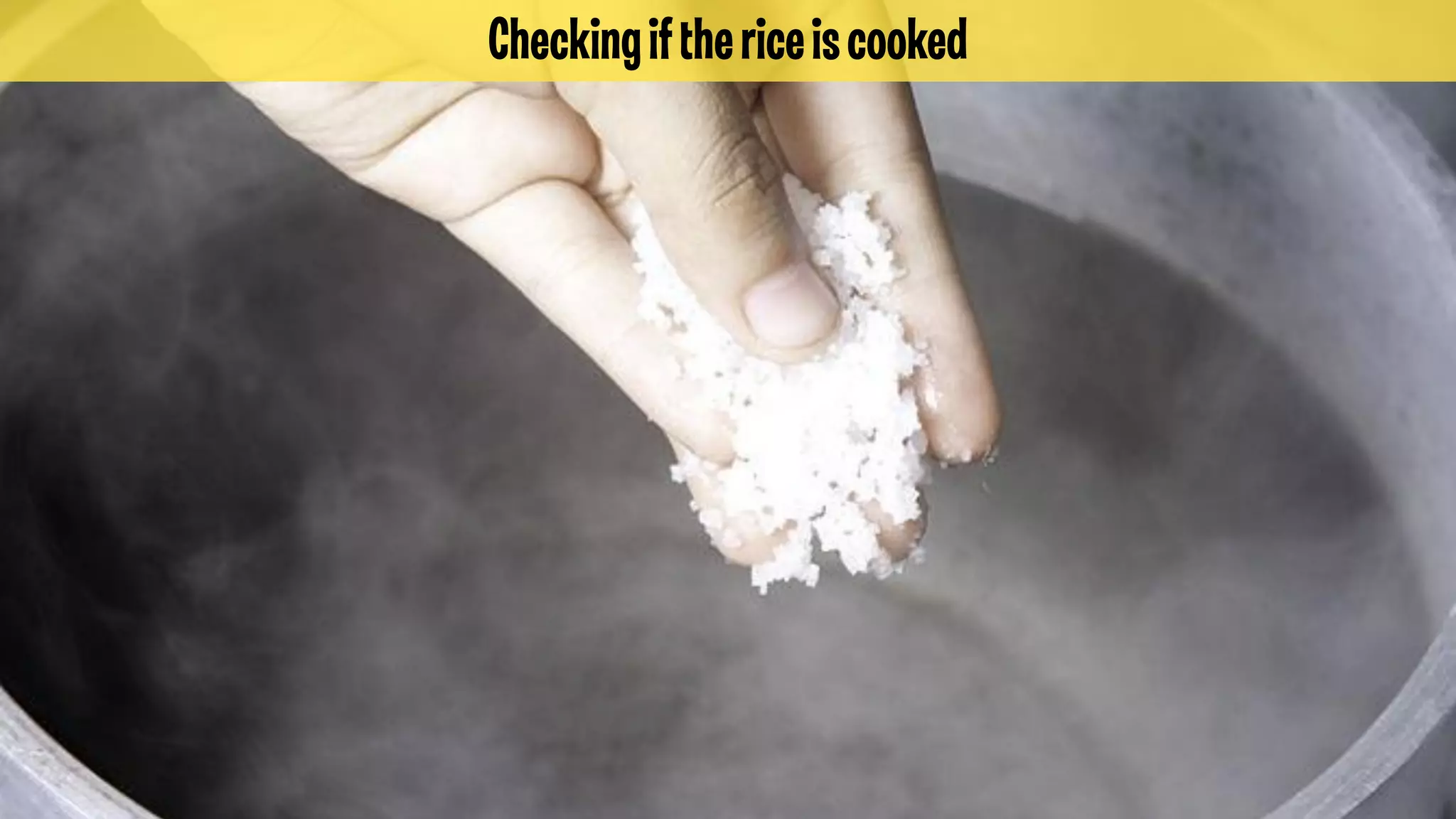 Checking if the rice is cooked

 