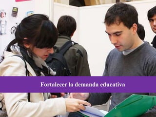 Fortalecer la demanda educativa
 