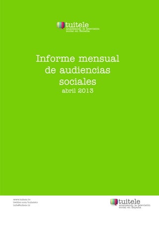 Informe mensual
de audiencias
sociales
abril 2013
 