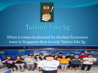 When it comes to demand for the best Economics
tutor in Singapore then its only Tuition Edu Sg.
 