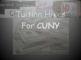 Tuition Hikes
 For CUNY
 