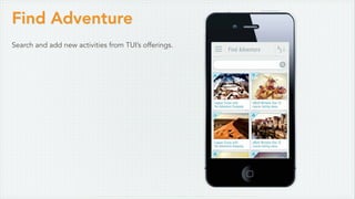 Find Adventure
Search and add new activities from TUI’s offerings.
 