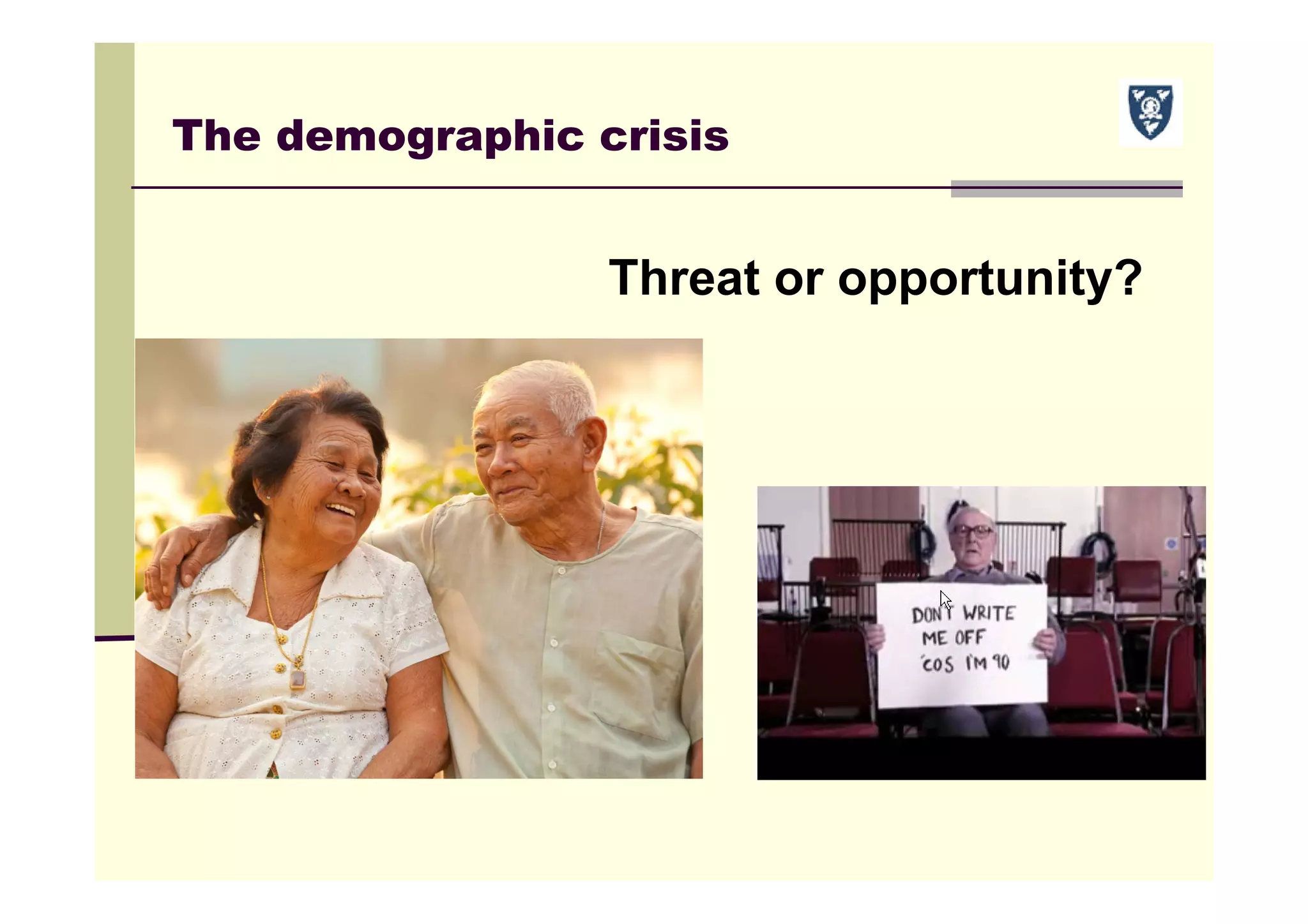 The demographic crisis
Threat or opportunity?
 