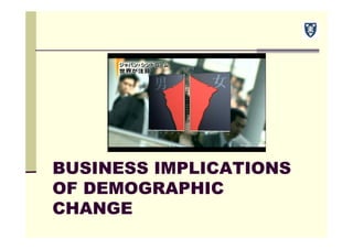 BUSINESS IMPLICATIONS
OF DEMOGRAPHIC
CHANGE
 