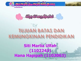 Siti Marlia Ulfah
       (1102243)
Hana Hapipah (1103063)
 