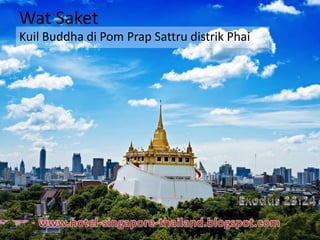 Wat Saket
Kuil Buddha di Pom Prap Sattru distrik Phai
 