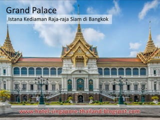 Grand Palace
Istana Kediaman Raja-raja Siam di Bangkok
 