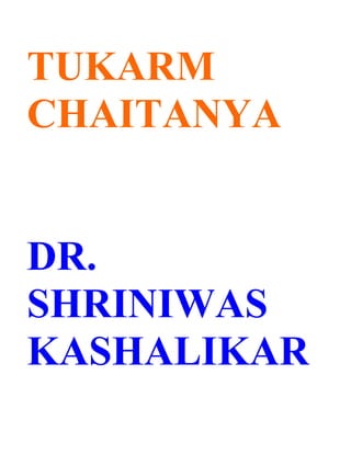 TUKARM
CHAITANYA


DR.
SHRINIWAS
KASHALIKAR
 