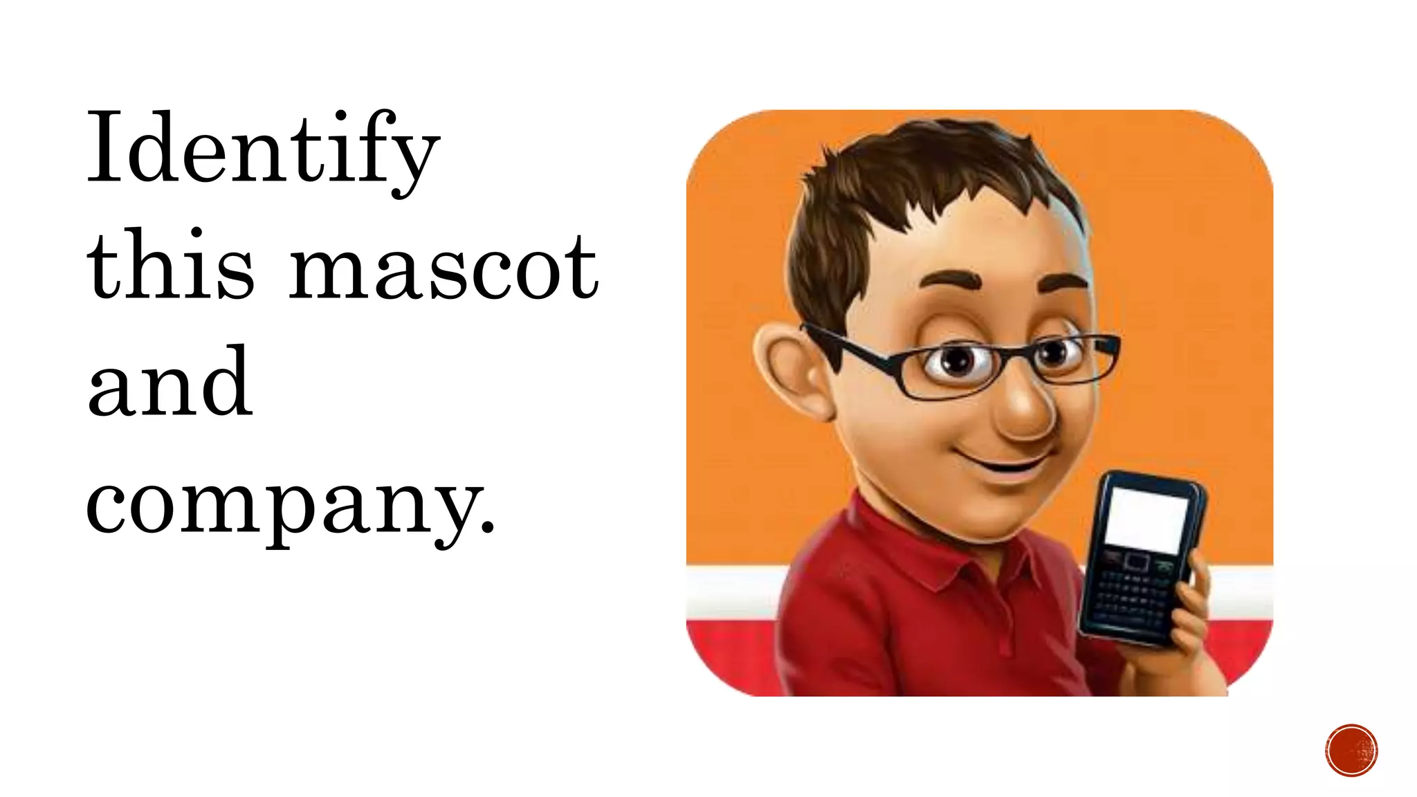 Identify
this mascot
and
company.
 