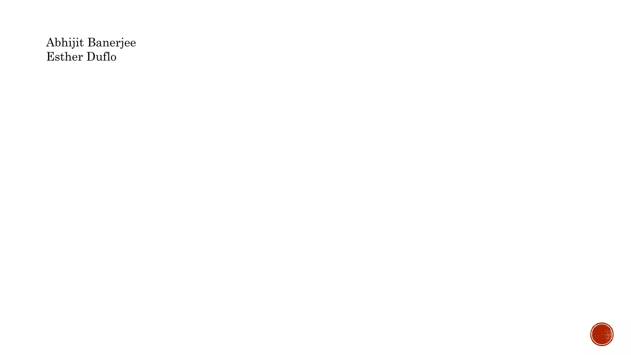 Abhijit Banerjee
Esther Duflo
 