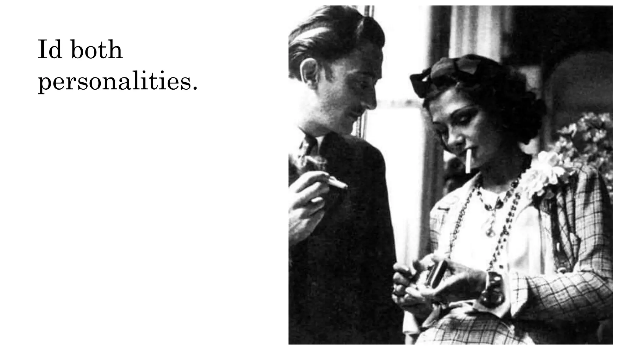 Id both
personalities.
 