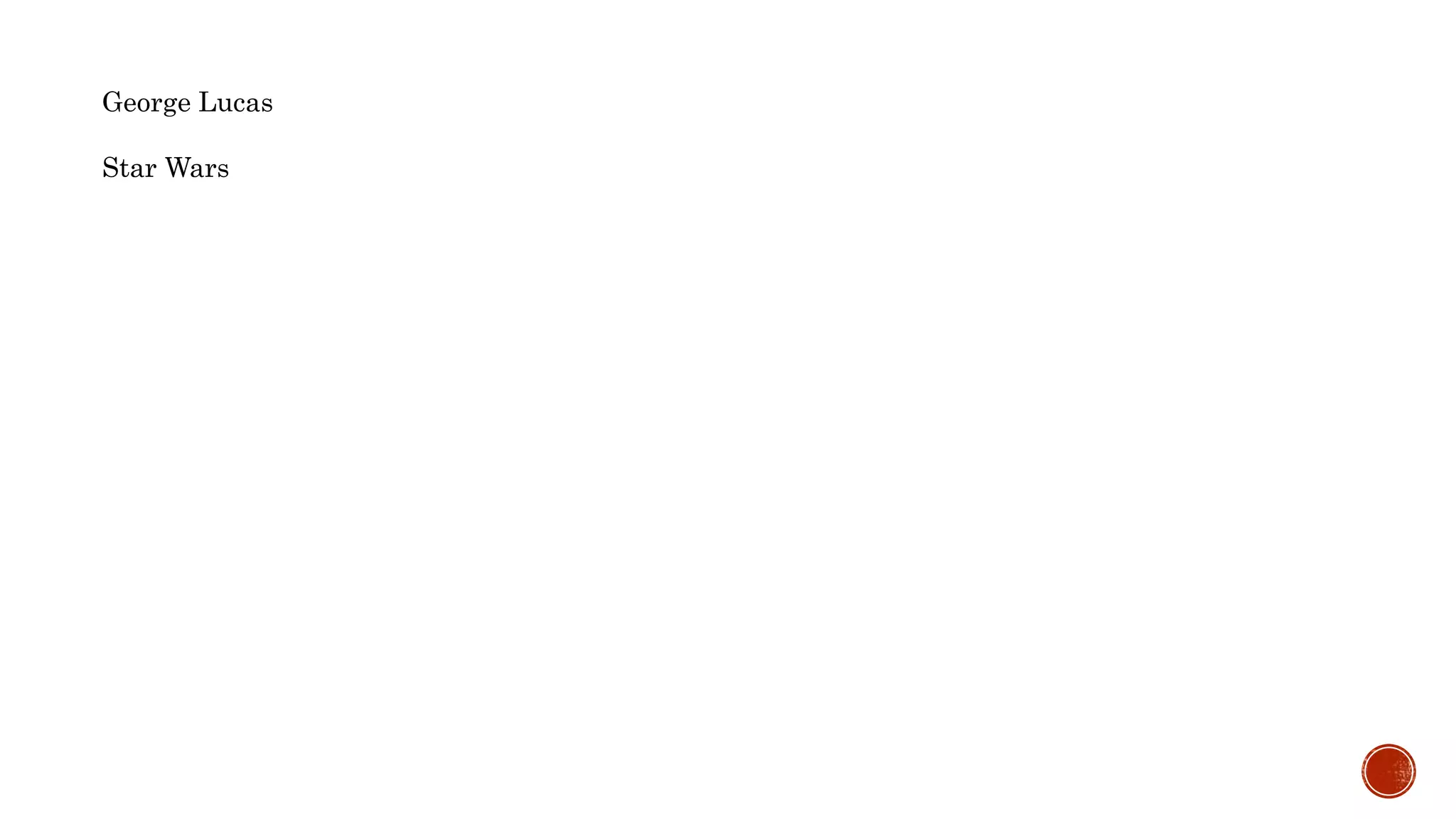 George Lucas
Star Wars
 