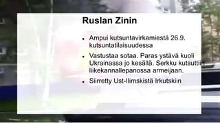 Ruslan Zinin
 Ampui kutsuntavirkamiestä 26.9.
kutsuntatilaisuudessa
 Vastustaa sotaa. Paras ystävä kuoli
Ukrainassa jo k...