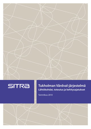 Tukholman Vårdval-järjestelmä
Lähtökohdat, toteutus ja kehitysajatukset
Tammikuu 2010
 