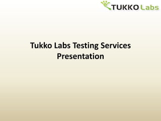 Tukko Labs Testing Services Presentation 