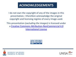 ACKNOWLEDGEMENTS
I do not own the copyright of any of the images in this
presentation. I therefore acknowledge the original
copyright and licensing regime of every image used.
This presentation (excluding the images) is licensed under
a Creative Commons Attribution-NonCommercial 4.0
International License
 