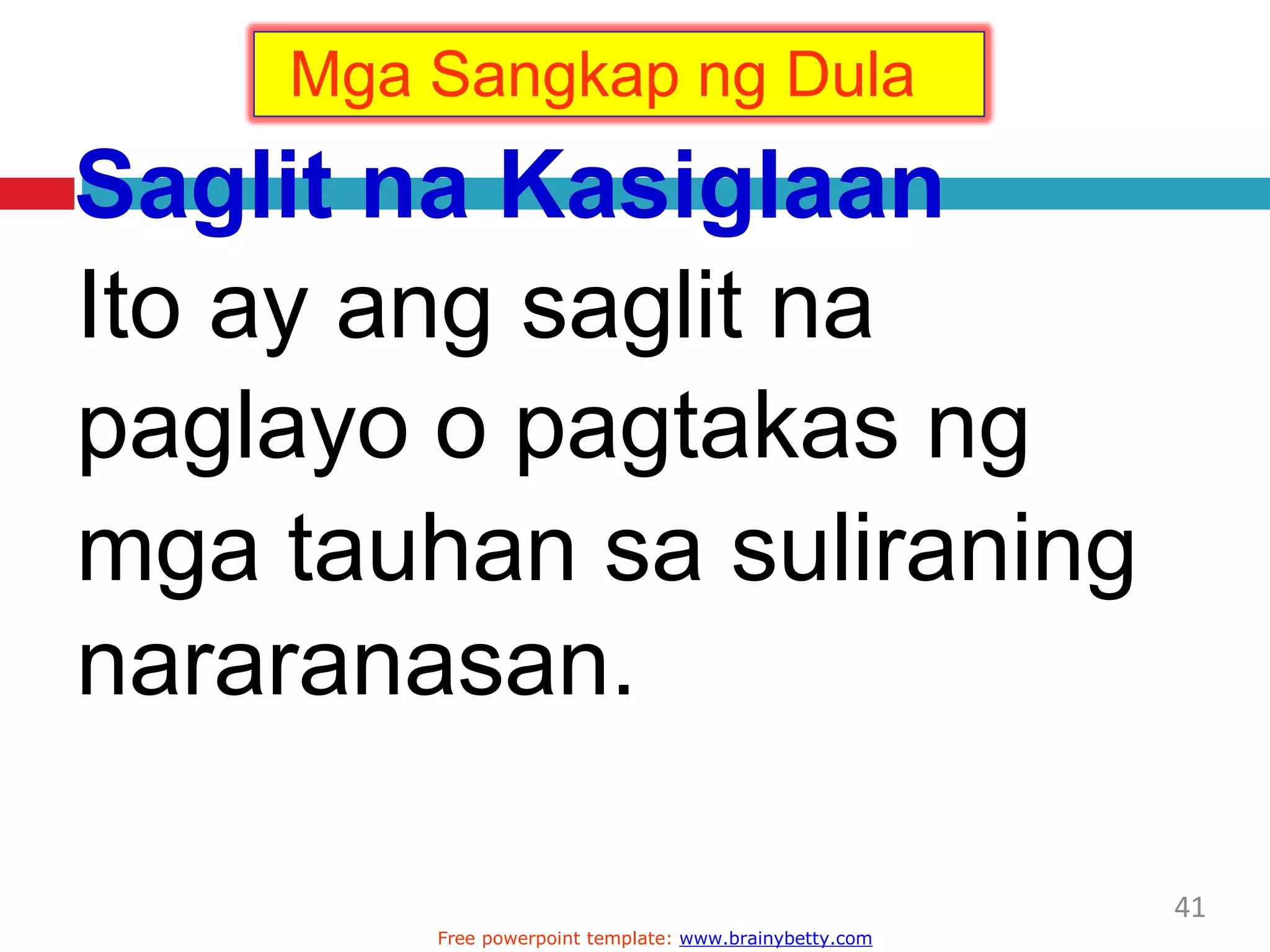 Saglit na Kasiglaan
Ito ay ang saglit na
paglayo o pagtakas ng
mga tauhan sa suliraning
nararanasan.
Mga Sangkap ng Dula
41
Free powerpoint template: www.brainybetty.com
 