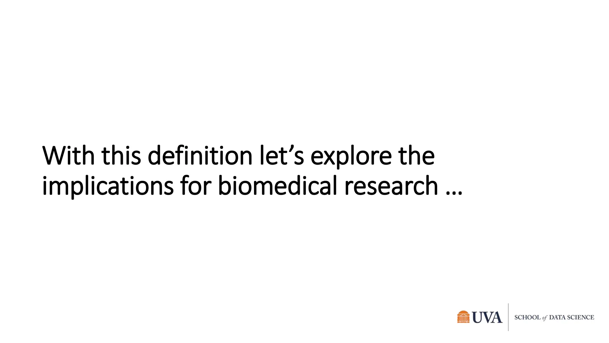 With this definition let’s explore the
implications for biomedical research …
 