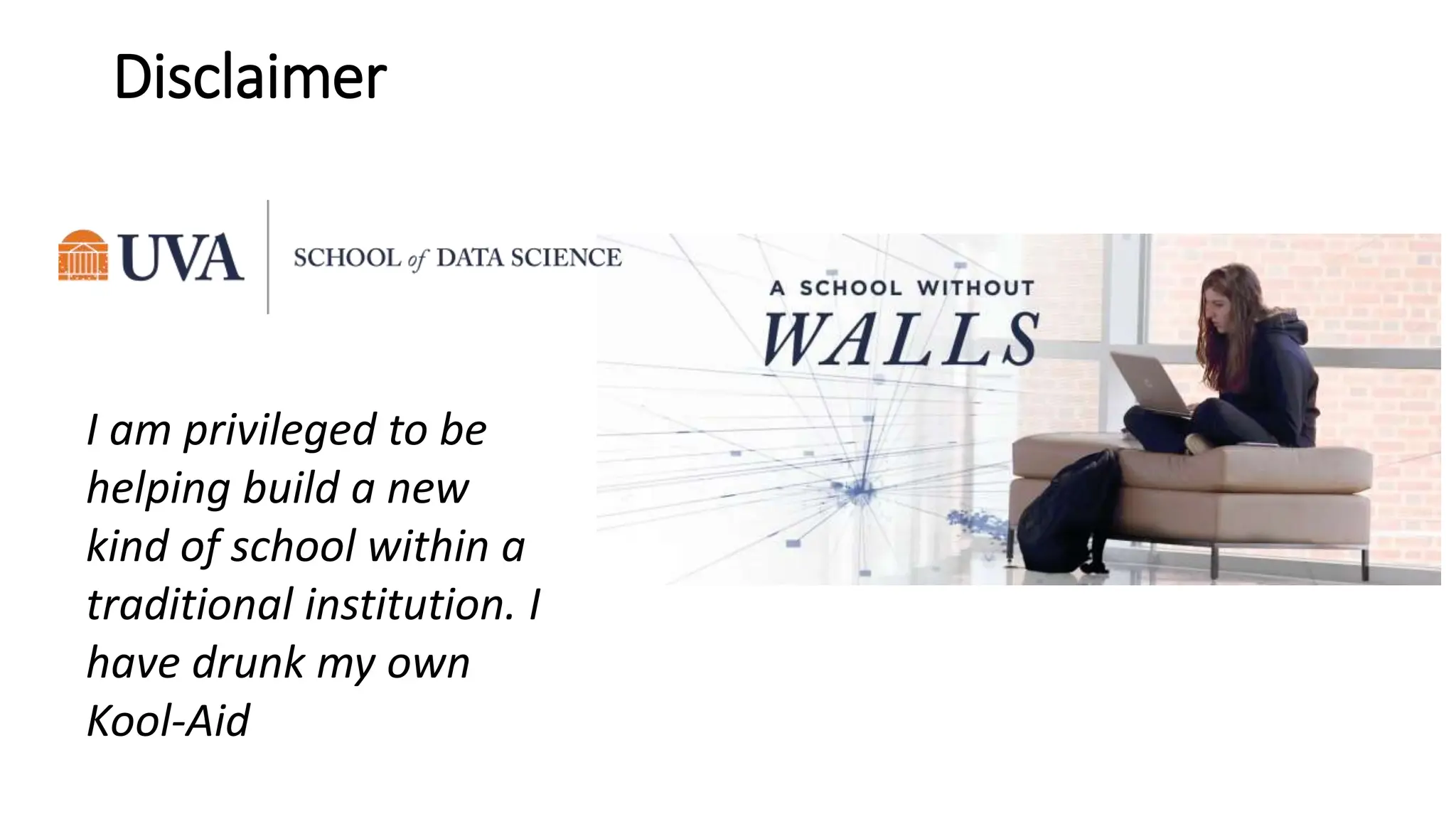 Disclaimer
I am privileged to be
helping build a new
kind of school within a
traditional institution. I
have drunk my own
Kool-Aid
 