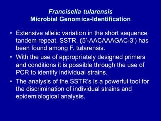 Francisella tularensis
Microbial Genomics-Identification
• Extensive allelic variation in the short sequence
tandem repeat...