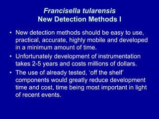 Francisella tularensis
New Detection Methods I
• New detection methods should be easy to use,
practical, accurate, highly ...